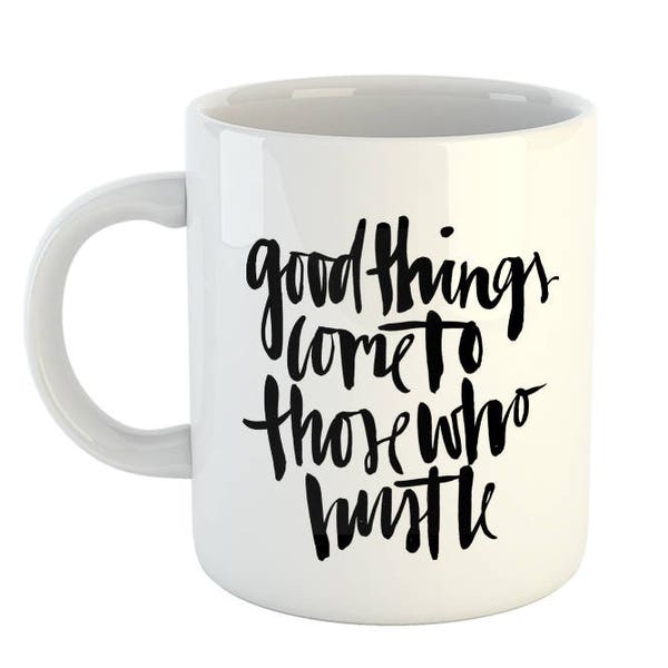 Inspirational Coffee Mug - Good Things Come To Those Who Hustle - MG027