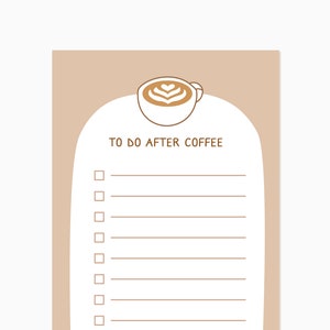 May include: A beige printable to-do list with a brown outline of a coffee cup with a heart-shaped design. The text "TO DO AFTER COFFEE" is at the top of the list.