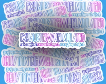 Exhausterwhelmulated Sticker: Mental Health, Waterproof Vinyl stickers and fridge magnet