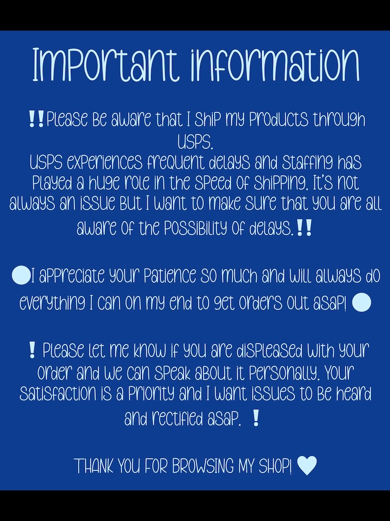 May include: A blue graphic with white text that reads "Important information." The text informs customers about shipping through USPS, potential delays, and customer satisfaction. The image ends with "Thank you for browsing my shop!"