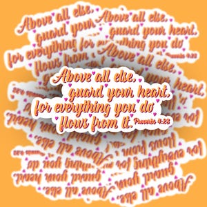 May include: A collection of stickers with the text "Above all else, guard your heart, for everything you do flows from it." in a script font. The stickers have a white border and are on an orange background. Small pink hearts are scattered around the text.
