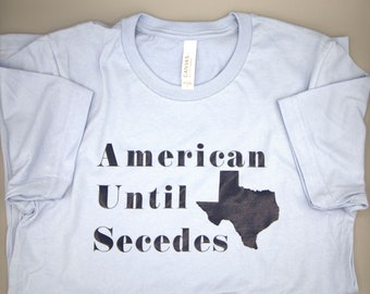 American Until Texas Secedes T-Shirt, Funny Texas Tee, Texas Secession, Republic of Texas Shirt