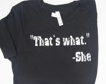 That's What She Said T-Shirt - Funny Shirts - Funny Sayings - Funny Tees - Funny T Shirt - The Office