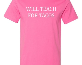 Will Teach for Tacos Shirt - Teacher Tee - Funny Tees - Teaching TShirt - Teaching Shirt - Teacher Gift - Gift for Teachers