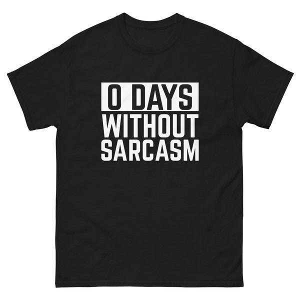 0 Days Without Sarcasm Unisex Class T Shirt Tee