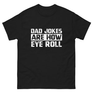 Funny Fathers Day Gift, Funny Dad Shirt, Dad Jokes Are How Eye Roll, I Roll, Dad To Be Gift T shirt