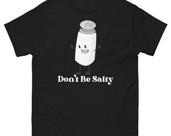 Don't Be Salty Shirt,Funny Shirt Funny Unisex Classic T Shirt Tee