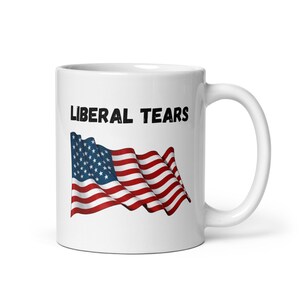 This Mug Contains Liberal Tears - Funny Republican Conservative Coffee Mug for Some Morning Laughs - Great Funny Gift! -Liberal Tears Mug