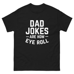 Funny Fathers Day Gift, Dad Jokes Are How Eye Roll, Funny Dad Shirt, I Roll, Dad To Be Gift, Funny Shirt For Dad T shirt