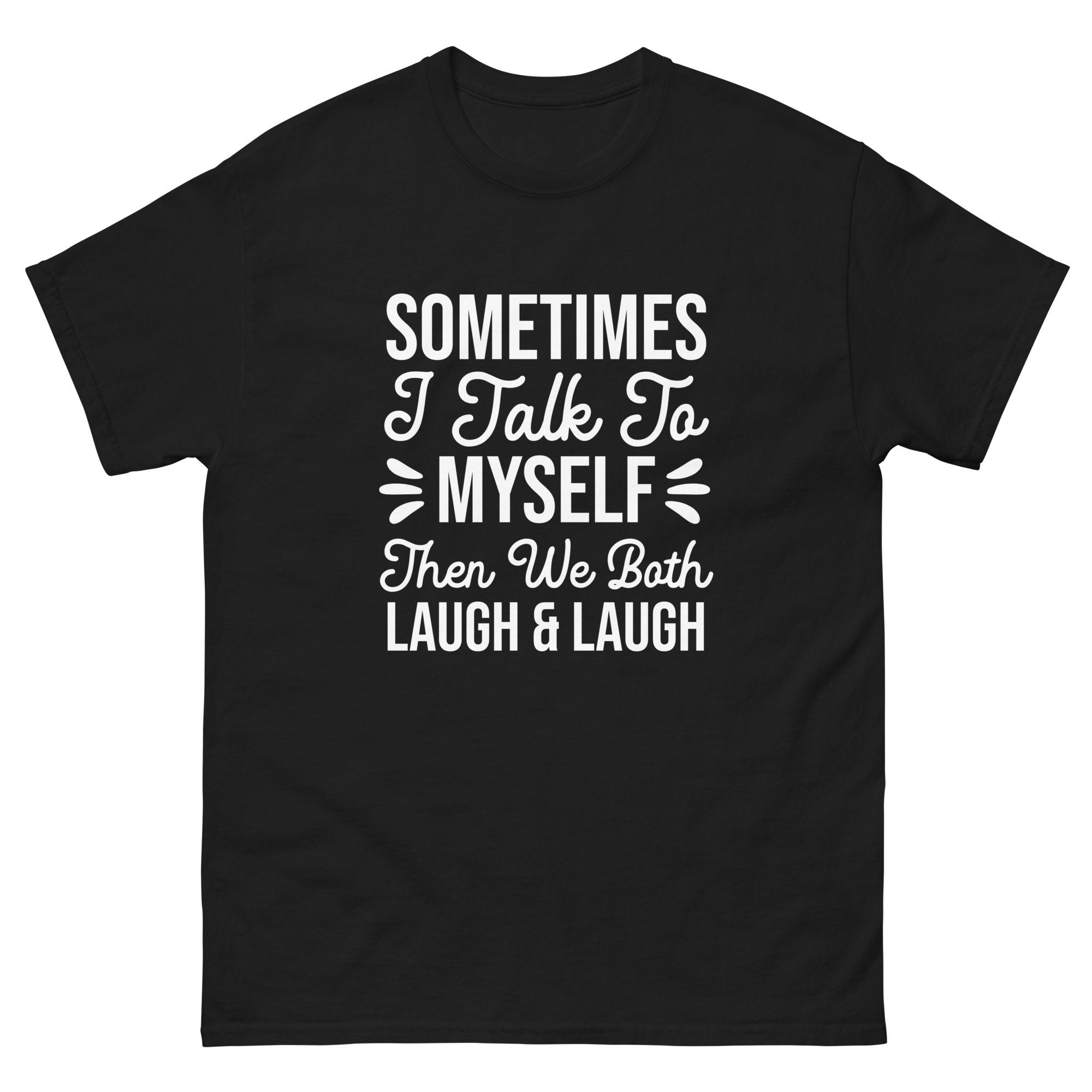 thumbnail image 2 of Sometimes I Talk To Myself Then We Both Laugh Laugh T-Shirt 2 of 14