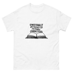 Emotionally Attached To Fictional Characters Shirt, Unisex Shirt, Book Lover Shirt, Book T Shirt