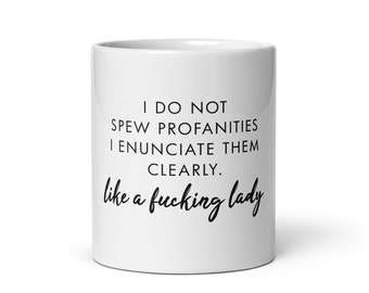 I Do Not Spew Profanities I Enunciate Them Clearly Like a F ing Lady, Anunciate Like A Lady Snarky Premium Quality Funny Coffee Mug