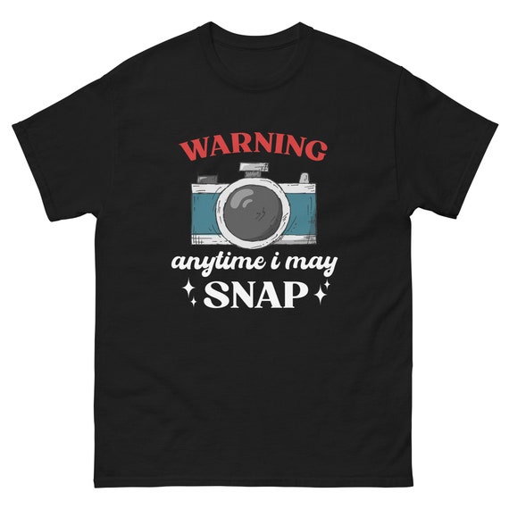Warning Anytime I May Snap Funny Photographer Shirt Unisex Classic T Shirt Tee