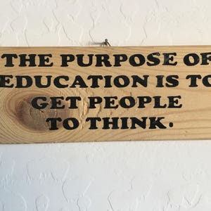 Quote, Wood, Plaque, Sign,  The purpose of education is to get people to think.
