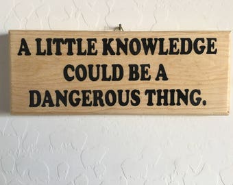 Quote, Wood, Plaque, Sign,  A little knowledge could be  a dangerous thing.