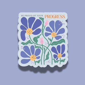 Be Proud of Your Progress Sticker, Motivational Vinyl Sticker, Positive Affirmation Flower Sticker, Laptop Sticker, Self Love Decal