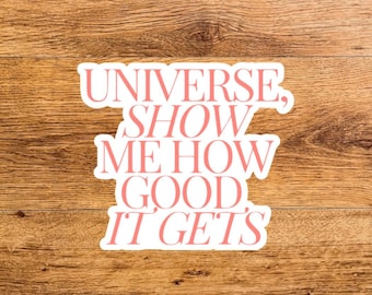 Pegatina motivacional: Universo, muéstrame lo bien que se ponen las cosas.