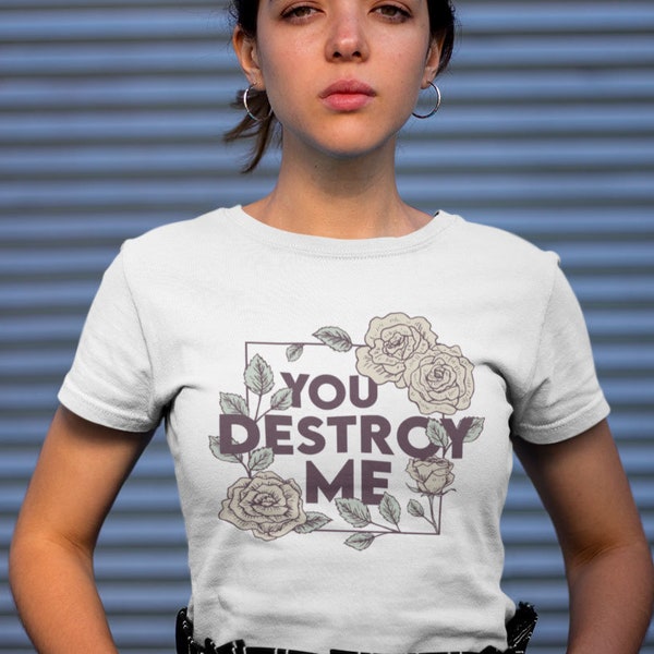 Shatter Me - Shirt - You Destroy Me || tahereh mafi, juliette ferrars, imagine me, aaron warner, ignite me, book lover gift