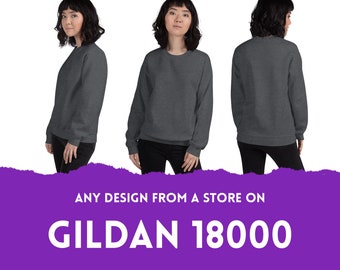 any DESIGN from a store on Sweatshirt -> Gildan 18000