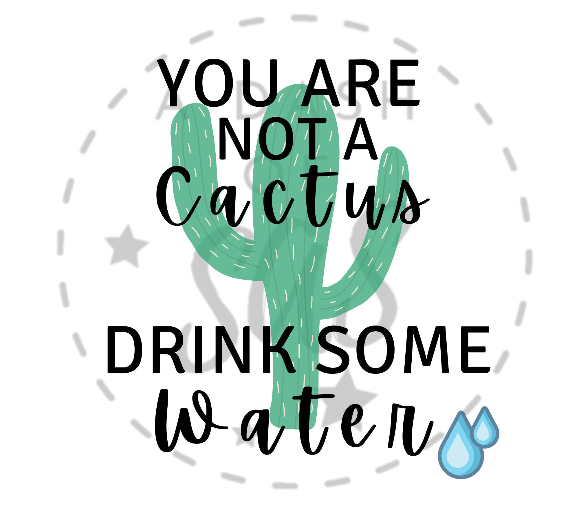 You are not a cactus, Drink some water Digital Download