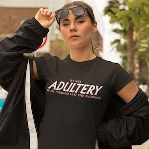 Hotwife Swinger Femdom - It&#39;s Not Adultery If My Husband Eats The Evidence - Women&#39;s T-Shirt Screen Printed!