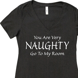 V-Neck - You Are Very Naughty Go To My Room - Naughty Boy Naughty Girl Women&#39;s V-Neck Screen Printed!