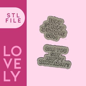 May include: A pink background with the words "STL FILE" and "LOVELY" in white and pink. Two gray speech bubbles with black outlines contain the phrases "ICKY STICKY BUBBLE GUM" and "CAN YOU SAY HAPPY BIRTHDAY?"