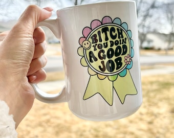 Motivational mug|Bitch you doin a good job|Encouraging mug|Funny gift|Gift for her|Mothers day gift|Snarky mug|Award mug|Inappropriate mug