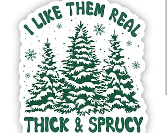 I like them real thick and sprucy|snowy Trees|Thick and sprucy sticker|Christmas sticker|Tree sticker|funny Xmas sticker|Punny|Sprucy|Thick