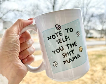 Motivational mug|Mom mug|Note to self mug|You the shit mama mug|Funny gift| you’re the shit|Mama mug|mothers day gift|Snarky mug|sticky note