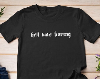 Hell Was Boring TShirt / Hipster Tshirt, Aesthetic Shirt, Gothic Tee, Soft Grunge, Tumblr TShirt, Horror Lovers, Halloween Shirt