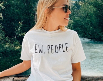 Ew People TShirt / Quote Shirt Design, Hipster T-shirt, Funny Birthday Present, Friend Gift