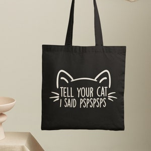 Tell Your Cat I Said Pspsps Tote Bag | Funny Bag - Quote Tote Bag - Gifts For Her - Girlfriend Gift - Best Friend Gift