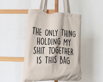 Only Thing Holding My Sh*t Together Is This Bag / Cotton Tote Bag, Funny Gifts For her