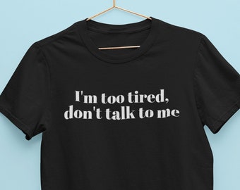 Ich bin zu müde TShirt / Sprich nicht mit mir Shirt, Neuheit Tshirt, Introvert Tshirt, Hipster Tshirt Unisex