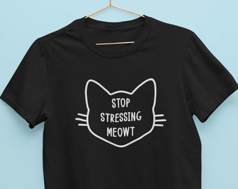 Stop Stressing Meowt TShirt / Funny Cat Shirt, Cute Cat Lover Shirt, Unique Gifts, Birthday Present Tee