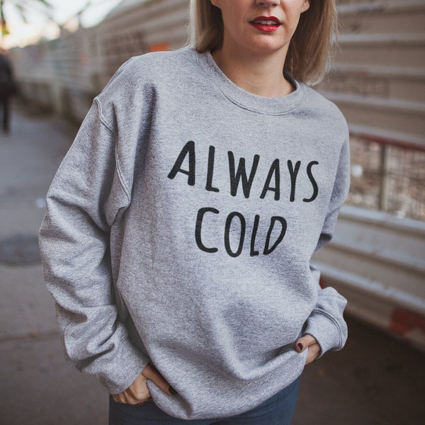 Always Cold Sweater / I'm Cold Sweater, Winter Jumper, Cosy Jumper, Slogan Sweater, Gifts for Her, Christmas Jumper, Slogan, Cold Jumper