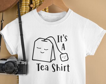 It's A Tea Shirt / Tea Shirt, Tea Lover, Tea Addict Shirt, Funny Tshirt With Sayings, Tea Lover Gift, Hipster Tumblr Teenage T Shirt