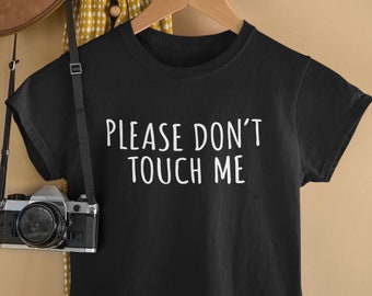 Please Don't Touch Me TShirt / Personal Space, Autism T-Shirt, Anxiety, Go Away, Funny Gifts