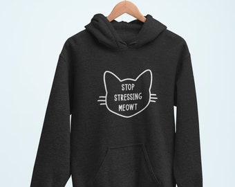 Stop Stressing Meowt Hoodie / Stop Stressing Me Out Hoodie, gestresster Pullover, lustiger Katzen Hoodie