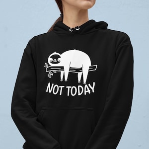 May include: Black hoodie with a white graphic of a sloth sleeping on a branch with the text "NOT TODAY".