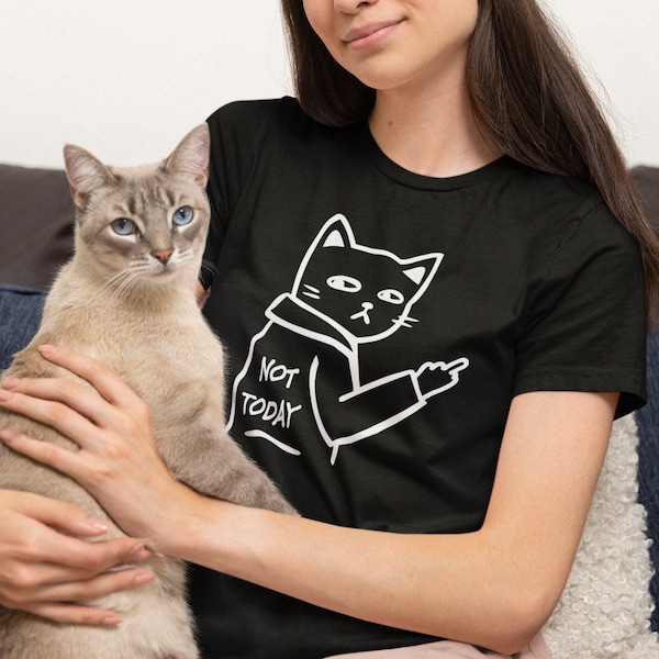 Not Today T-Shirt / Swearing Cat TShirt, Funny Rude Gift, Humour Unique Shirt, Tshirt with Funny Quote