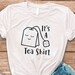 It's A Tea Shirt / Tea Shirt Tea Lover Tea Addict Shirt - Etsy