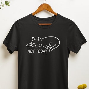 No Not Today Cat T-Shirt / Lazy Tee, Sarcastic Funny Humour T-Shirt, Fashion Women Cute Cats Shirt, Present for her