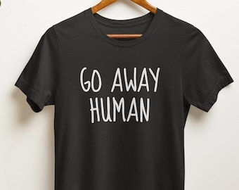 Go Away Human TShirt / Chemise drôle, Amoureux des animaux, Cadeaux sarcastiques, Laissez-moi tranquille