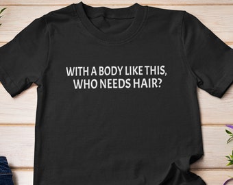 With A Body Like This Who Needs Hair / Nieuwigheidsslogan grappig kaal T-shirt voor heren / Baldie Dad Verjaardagscadeau Vaderdag