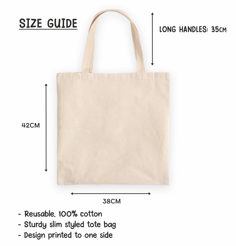 May include: A beige tote bag made of 100% cotton with long handles. The bag measures 38 cm wide by 42 cm tall and the handles are 35 cm long.  The bag is reusable and has a design printed on one side.