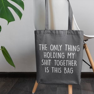 Only Thing Holding My Sht Together Is This Bag / Cotton Tote Bag, Funny Gifts For her Dark Grey