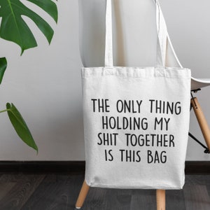 Only Thing Holding My Sht Together Is This Bag / Cotton Tote Bag, Funny Gifts For her White