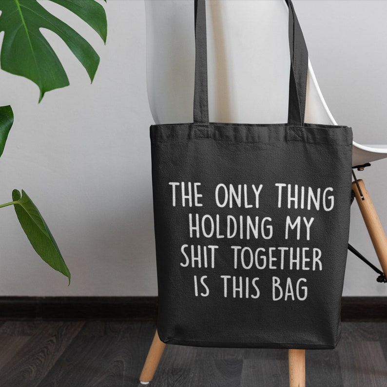 Only Thing Holding My Sht Together Is This Bag / Cotton Tote Bag, Funny Gifts For her Black